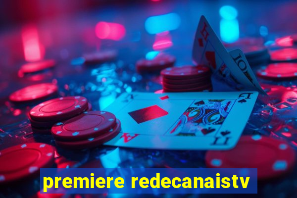 premiere redecanaistv